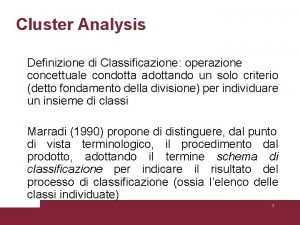 Cluster Analysis Definizione di Classificazione operazione concettuale condotta