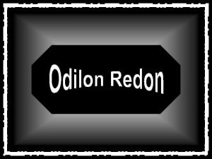 BertrandJean Redon conhecido como Odilon Redon nasceu em