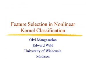 Feature Selection in Nonlinear Kernel Classification Olvi Mangasarian