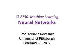 CS 2750 Machine Learning Neural Networks Prof Adriana