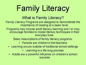 Family Literacy What is Family Literacy Family Literacy