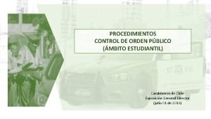 PROCEDIMIENTOS CONTROL DE ORDEN PBLICO MBITO ESTUDIANTIL Carabineros