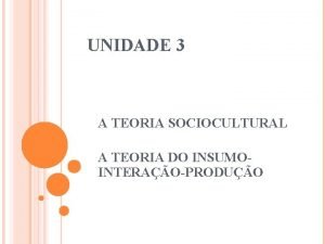 UNIDADE 3 A TEORIA SOCIOCULTURAL A TEORIA DO