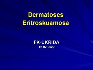 Dermatoses Eritroskuamosa FKUKRIDA 12 02 2020 Dermatosis Eritroskuamosa