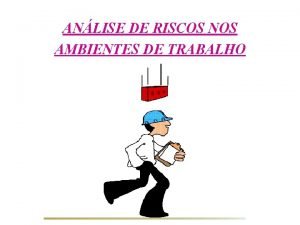 ANLISE DE RISCOS NOS AMBIENTES DE TRABALHO ANLISE