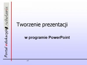 Portal edukacyjny Tworzenie prezentacji w programie Power Point