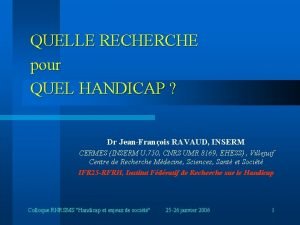 QUELLE RECHERCHE pour QUEL HANDICAP Dr JeanFranois RAVAUD