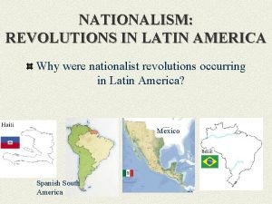 NATIONALISM REVOLUTIONS IN LATIN AMERICA Why were nationalist
