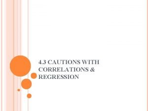 4 3 CAUTIONS WITH CORRELATIONS REGRESSION Note Correlation