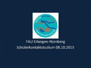 FAU ErlangenNrnberg Schlerkontaktstudium 08 10 2015 Ablauf 1