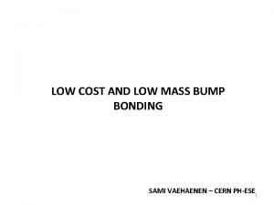 LOW COST AND LOW MASS BUMP BONDING SAMI