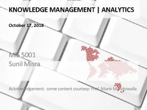 KNOWLEDGE MANAGEMENT ANALYTICS October 17 2018 MIS 5001