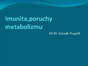 Imunita poruchy metabolizmu MUDr Zdenk Pospil Imunita Charakteristikasoubor