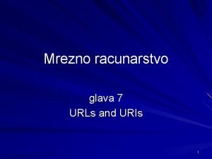 Mrezno racunarstvo glava 7 URLs and URIs 1