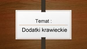 Temat Dodatki krawieckie Moi drodzy Prosz o przepisanie