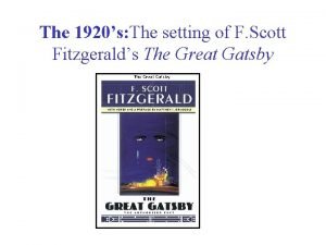 The 1920s The setting of F Scott Fitzgeralds