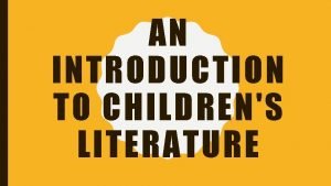AN INTRODUCTION TO CHILDRENS LITERATURE WHAT IS CHILDRENS