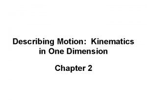Describing Motion Kinematics in One Dimension Chapter 2