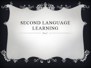 SECOND LANGUAGE LEARNING v Contexts for Language Learning