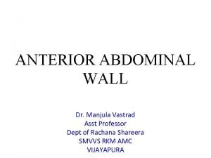ANTERIOR ABDOMINAL WALL Dr Manjula Vastrad Asst Professor