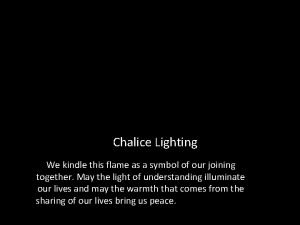 Chalice Lighting We kindle this flame as a