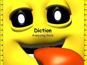 Diction Analyzing Style Diction is a literary term