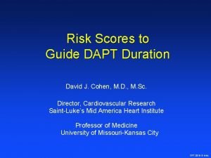 Risk Scores to Guide DAPT Duration David J