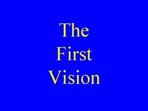The First Vision The First Vision Importance of
