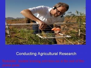 Conducting Agricultural Research Reminder student learning activities are