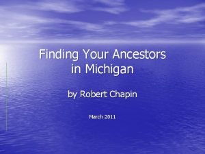 Finding Your Ancestors in Michigan by Robert Chapin