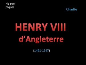 Ne pas cliquer Charlie HENRY VIII dAngleterre 1491