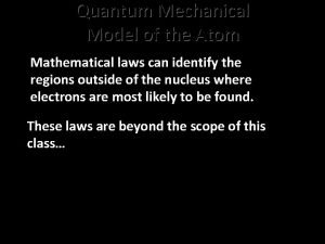 Quantum Mechanical Model of the Atom Mathematical laws