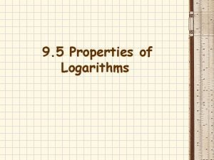 9 5 Properties of Logarithms Laws of Logarithms