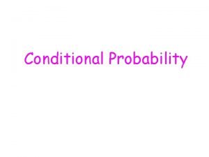 Conditional Probability Conditional Probability Leading Example In the