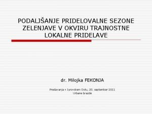 PODALJANJE PRIDELOVALNE SEZONE ZELENJAVE V OKVIRU TRAJNOSTNE LOKALNE