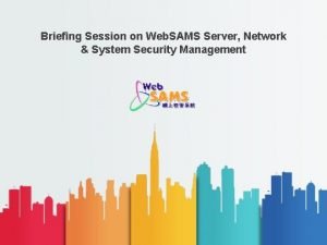 Briefing Session on Web SAMS Server Network System