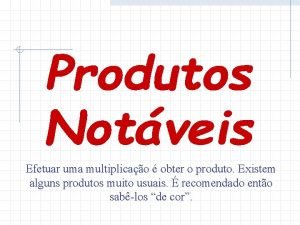 Efetuar uma multiplicao obter o produto Existem alguns