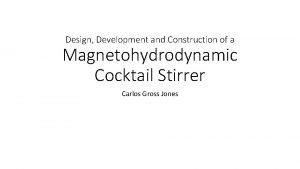 Design Development and Construction of a Magnetohydrodynamic Cocktail