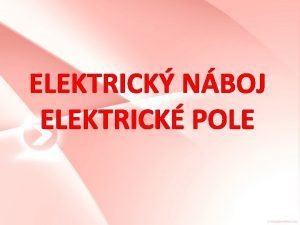 ELEKTRICK NBOJ ELEKTRICK POLE Historie objevu elektiny Slovo