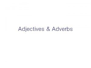 Adverbs of the adjectives