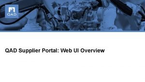 QAD Supplier Portal Web UI Overview Supplier Portal