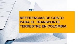 REFERENCIAS DE COSTO PARA EL TRANSPORTE TERRESTRE EN