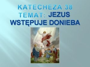 JEZUS WSTPUJE DONIEBA Co to jest niebo Gdzie