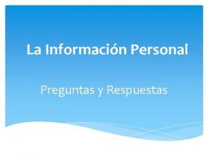 La Informacin Personal Preguntas y Respuestas Algunas cosas