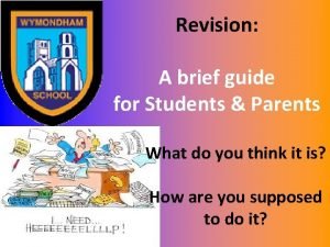 Revision A brief guide for Students Parents What