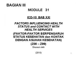 BAGIAN III MODULE 31 ICD10 BAB XXI FACTORS