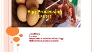 Egg Processing NFE 315 Juwel Rana Lecturer Department