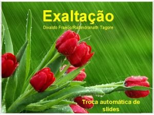 Exaltao Divaldo FrancoRabindranath Tagore Troca automtica de slides