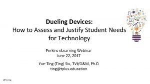 Dueling Devices How to Assess and Justify Student