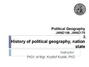 Political Geography JMMZ 108 JMMZ 175 2 History